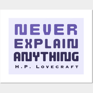 H. P. Lovecraft  quote (dark text): Never explain anything Posters and Art